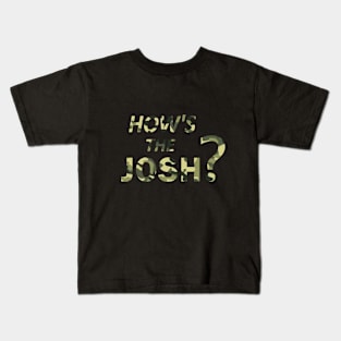 HOW'S THE JOSH Kids T-Shirt